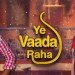 Yeh-Vaada-Raha-Program-Schedule